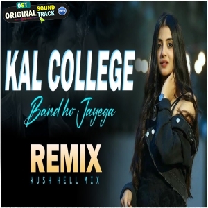 Kal College Band Ho Jayega Remix - Kush Hell