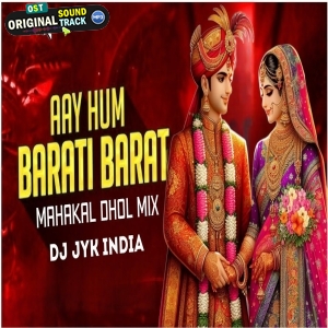 Aay Hum Barati Barat leke Mahakal Dhol Mix Dj Jyk India
