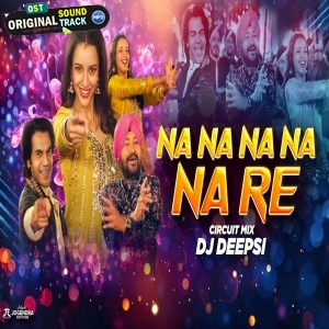 Na Na Na Na Na Re (Desi Circuit Remix) DJ Deepsi