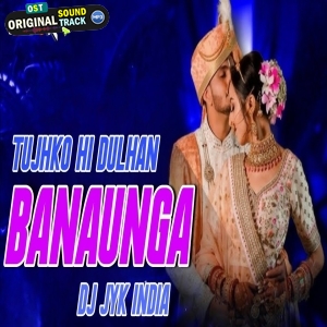 Tujhko Hi Dulhan Banaunga Mahakal Dhol Mix Dj Jyk India