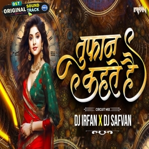 Toofan Kehte Hain - Circuit Mix - Dj Irfan x Dj Safvan