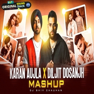 Karan Aujla X Diljit Dosanjh Mashup - Dj Shiv Chauhan