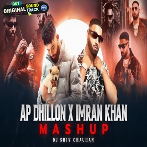 Ap Dhillon X Imran Khan Mashup - Dj Shiv Chauhan