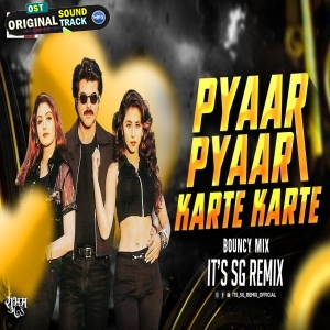 Pyaar Pyaar Karte Karte (Bouncy Mix) Sg Remix