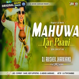 Mahuwa Kar Paani Nagpuri EDM CIRCUIT MIX - Dj Abishek Jharkhand