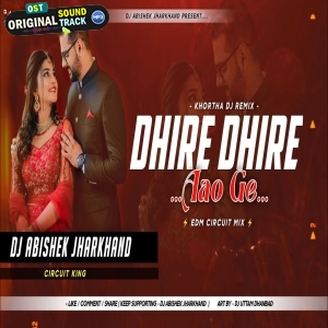Dhire Dhire Aao Ge EDM CIRCUIT MIX Dj Abishek Jharkhand