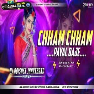 Chham Chham Payal Baje Re Gori EDM CIRCUIT MIX Dj Abishek Jharkhand