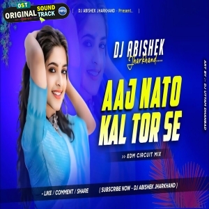Aaj Nato Kal Tor Se Milbo Ge Sajni Khortha Remix EDM CIRCUIT MIX Dj Abishek Jharkhand