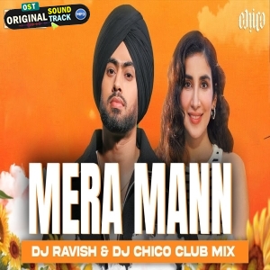 Mera Mann Club Mix DJ Ravish x DJ Chico