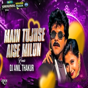 Main Tujhse Aise Milun Remix - Dj Anil Thakur