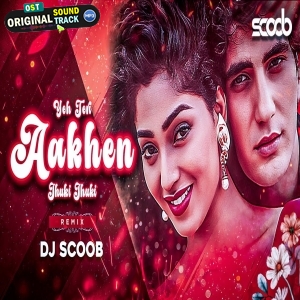 Yeh Teri Aankhen Jhuki Jhuki (Remix) - DJ Scoob