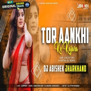 Tor Aankhi Ke Kajara Khortha EDM CIRCUIT MIX Dj Remix Dj Abishek Jharkhand