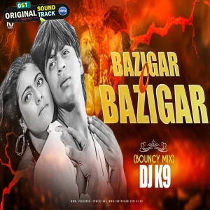 Baazigar (Bouncy Mix) DJ K9