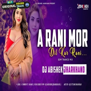 A Rani Mor Dil Kar Rani EDM TRANCE X CIRCUIT MIX Dj Abishek Jharkhand