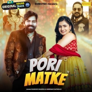 Pori Matke - Masoom Sharma, Sheenam Katholic