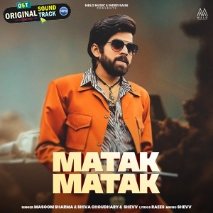 Matak Matak - Masoom Sharma, Shiva Chaudhary