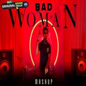 Bad WomanThe Ultimate Indian Party Mashup - DJ HARSH SHARMA