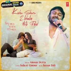 Kichu Shuru Ebhabe Hote Pare - Arnab Dutta