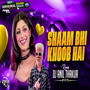 Shaam Bhi Khoob Hai (Remix) Dj Anil Thakur