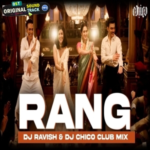 Rang Club Mix DJ Ravish x DJ Chico