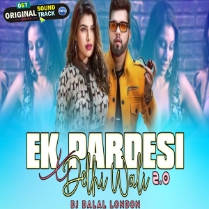 Ek Pardesi x Nagin x Delhi Wali 20 Bhojpuri Mashup DJ Dalal London