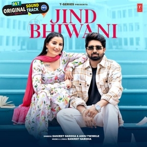 Jind Bhiwani - Sanjeet Saroha, Ashu Twinkle