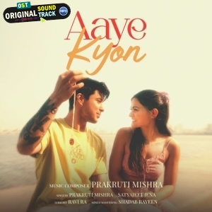 Aaye Kyon - Satyajeet Jena, Prakruti Mishra