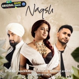 Naqsh - Arjun Kanungo, Madhubanti Bagchi , IP Singh