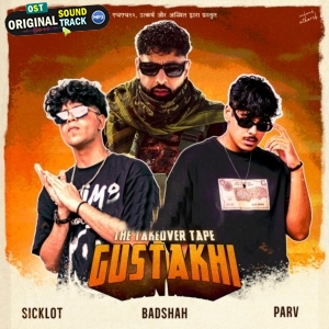 Gustakhi - Badshah, SickLot, Parv