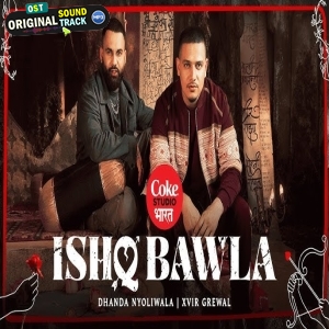 Ishq Bawla - Dhanda Nyoliwala, Xvir Grewal