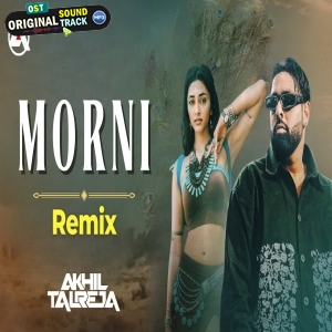 Morni Remix - DJ Akhil Talreja x Badshah