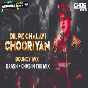 Dil Pe Chalai Chooriyan (Bouncy Mix) DJ Ash x Chas In The Mix