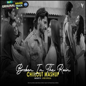 Broken In The Rain Chillout Mashup 2025 - Vivek Official