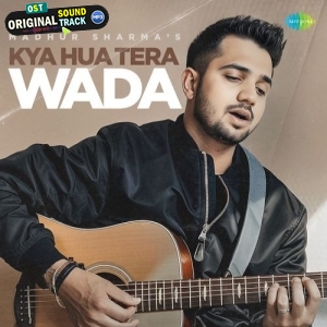 Kya Hua Tera Wada - Madhur Sharma
