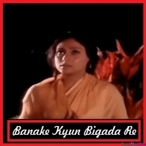 Banake Kyun Bigada Re