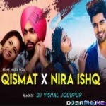 Qismat X Nira Ishq (Mashup) - DJ Vishal Jodhpur