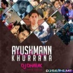 Ayushmann Khurrana Mashup - Dj Dharak