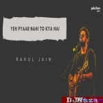 Yeh Pyar Nahi To Kya Hai - Rahul Jain