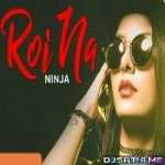 Roi Na Je Yaad Meri Aaye Ve - Ninja