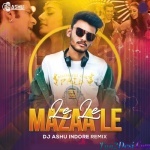 Le Le Mazaa Le (Remix) Dj Ashu Indore