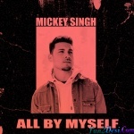 All By Myself - Mickey Singh