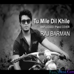 Tum Mile Dil Khile - Cover Song (Raj Barman)