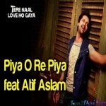 Piya O Re Piya - Atif Aslam -Tere Naal Love Ho Gaya