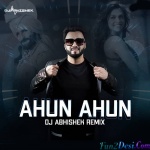 Ahun Ahun (Remix) DJ Abhishek