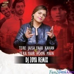 TERE JAISA YAAR VS TERA YAAR HOON (MASHUP) - DJ ZOYA REMIX