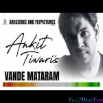 Vande Mataram - Ankit Tiwari