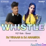 Whistle (Remix) - Dj Vihaan x Dj Anamica