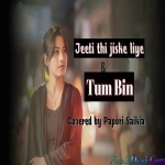 Jeeta Tha Jiske Liye x Tum Bin Jiya Jaye Kaise - Papori Saikia