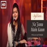Na Janu Main Kaun - Pooja Gaitonde