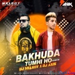 BAKHUDA TUMHI HO Remix- DJ MELROY X DJ ANIK